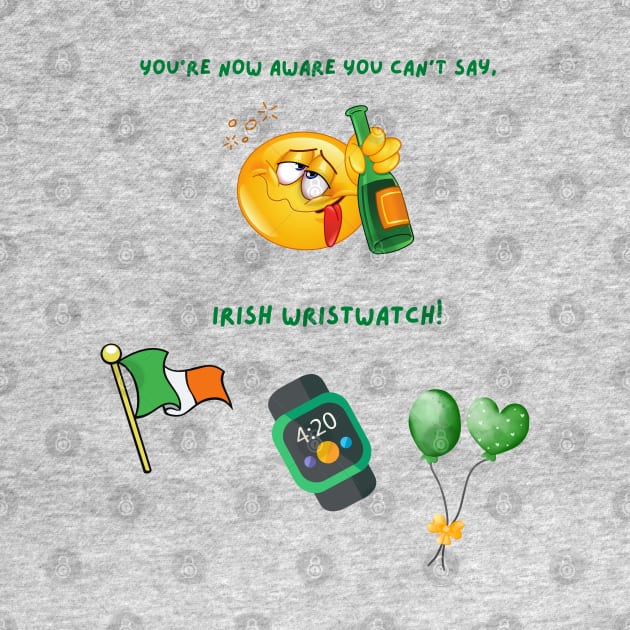 You Can't Say Irish Wristwatch by The Treasure Hut